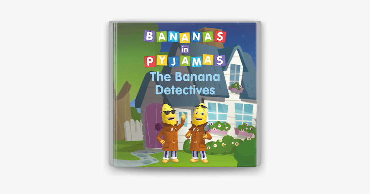 ‎Bananas in Pyjamas Banana Detectives on Apple Books