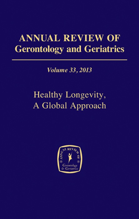 Annual Review of Gerontology and Geriatrics, Volume 33, 2013