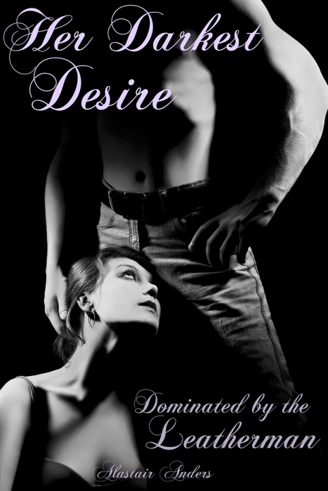 Her Darkest Desire: Dominated by the Leatherman (Cuckolding, Domination and Impregnation)