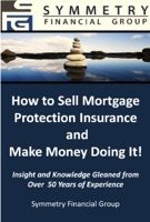 Symmetry Financial Group: How to Sell Mortgage Protection Insurance and Make Money Doing It!