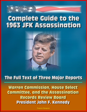 Read & Download Complete Guide to the 1963 JFK Assassination: The Full Text of Three Major Reports - Warren Commission, House Select Committee, Assassination Records Review Board - President Kennedy Book by David N. Spires Online