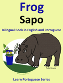 Bilingual Book in English and Portuguese: Frog - Sapo. Learn Portuguese Collection - Pedro Páramo