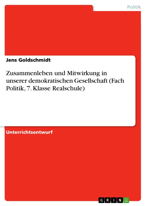 Zusammenleben und Mitwirkung in unserer demokratischen Gesellschaft (Fach Politik, 7. Klasse Realschule)