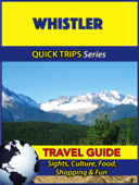 Whistler Travel Guide (Quick Trips Series) - Melissa Lafferty