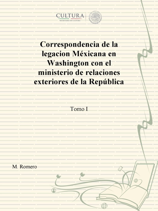 Correspondencia de la legacion Méxicana en Washington con el ministerio de relaciones exteriores de la República