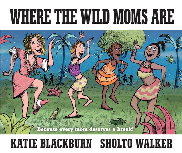 Where the Wild Moms Are