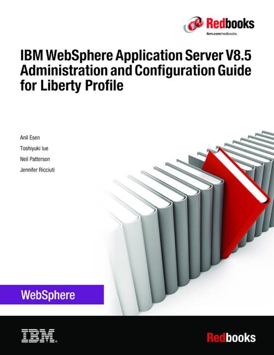 IBM WebSphere Application Server V8.5 Administration and Configuration Guide for Liberty Profile