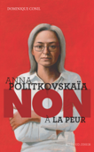 Anna Politkovskaïa : "Non à la peur !" - Dominique Conil