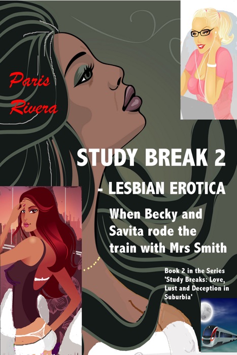 Study Break 2: Lesbian Erotica, Book 2 in the Series ‘Study Breaks: Love, Lust and Deception in Suburbia’