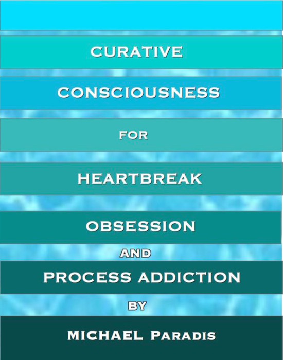 Curative Consciousness for Heartbreak, Obsession, and Process Addiction