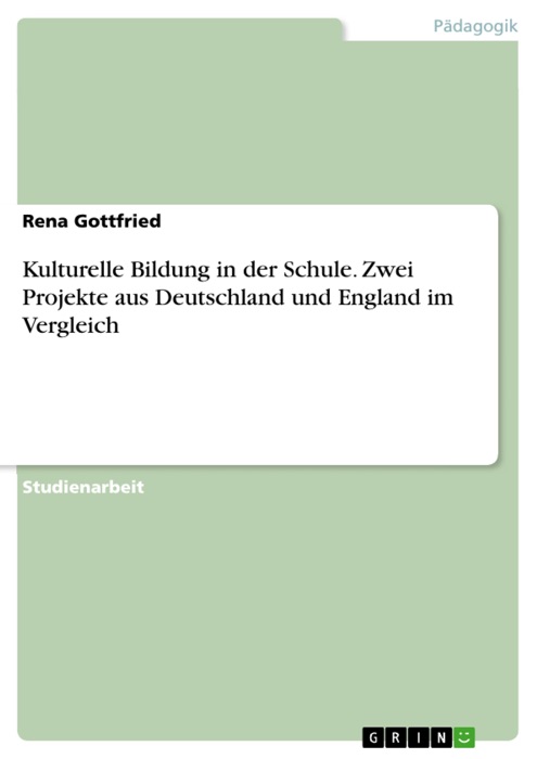 Kulturelle Bildung in der Schule. Zwei Projekte aus Deutschland und England im Vergleich