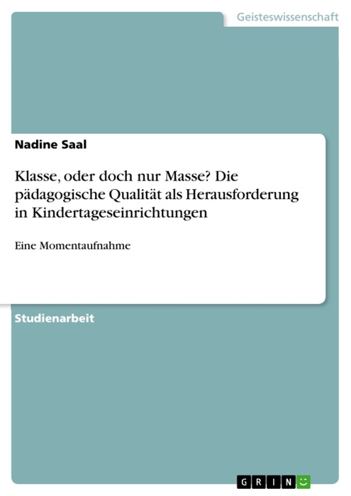 Klasse, oder doch nur Masse? Die pädagogische Qualität als Herausforderung in Kindertageseinrichtungen