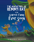 The Adventures Of Remmy Rat In The Scariest Thing Ever Seen - Kimberly Weaver