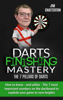 Darts Finishing Mastery: The 7 Pillars of Darts - Jim Chatterton