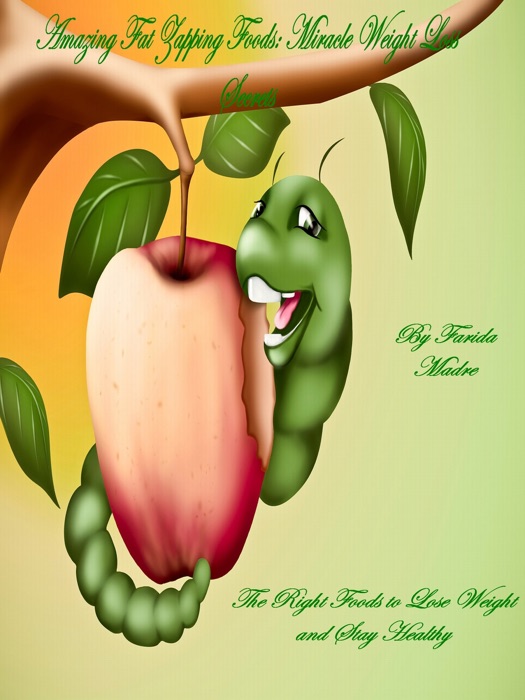 Amazing Fat Zapping Foods: Miracle Weight Loss Secrets