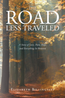 Elizabeth Billingsley - The Road Less Traveled: A Story of Love, Pain, Hope and Everything In-Between artwork
