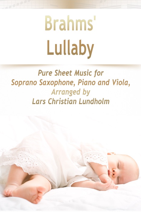 Brahms' Lullaby Pure Sheet Music for Soprano Saxophone, Piano and Viola, Arranged by Lars Christian Lundholm