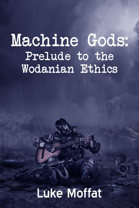 Machine Gods: Prelude to the Wodanian Ethics