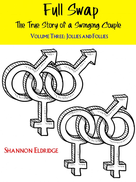 Full Swap: The True Story of a Swinging Couple, Volume Three: Jollies and Follies