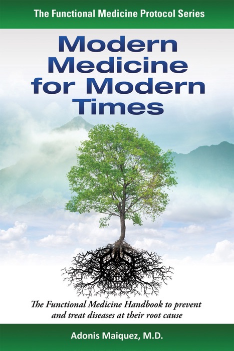 Modern Medicine for Modern Times: The Functional Medicine Handbook to Prevent and Treat Diseases at their Root Cause