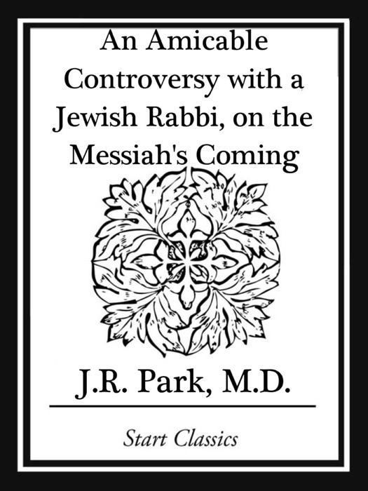 An Amicable Controversy with a Jewish Rabbi, on the Messiah's Coming