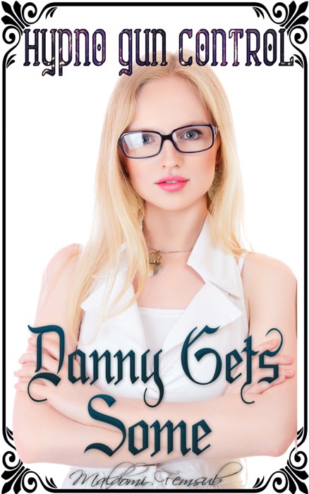 Hypno Gun Control: Danny gets some