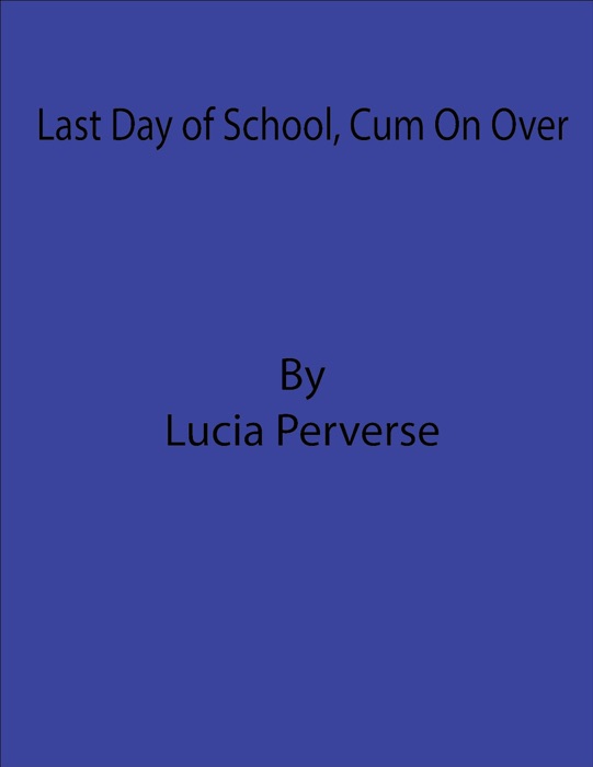 Last Day of School, Cum On Over