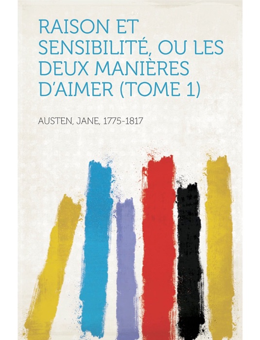 Raison et sensibilité, ou les deux manières d'aimer (Tome 1)