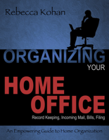 Rebecca Kohan - Organize Your Home Office (Record Keeping, Incoming Mail, Bills, Filing) artwork