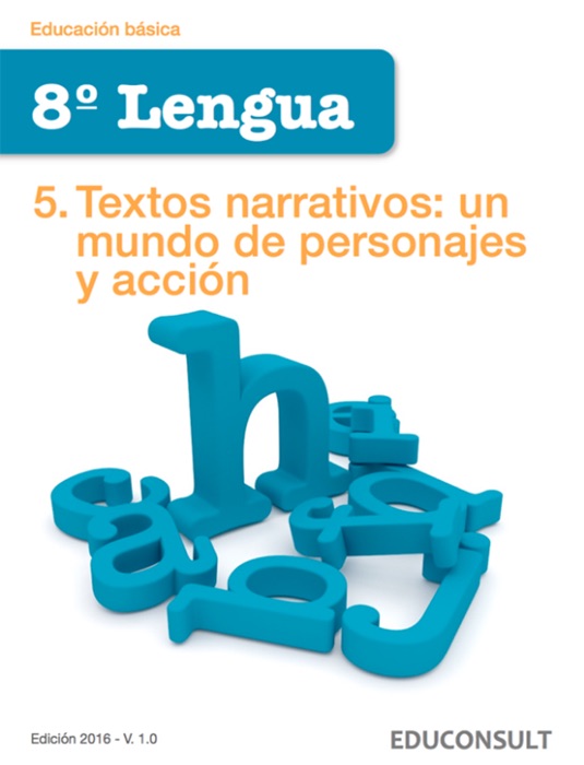 Lengua 8º Educ. básica. Textos narrativos: un mundo de personajes y acción