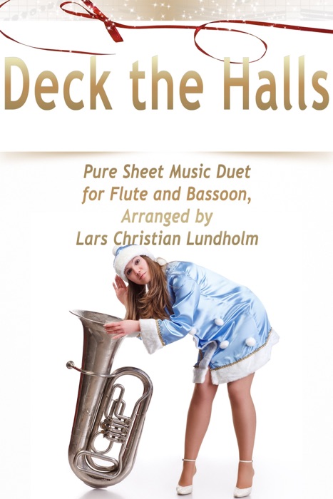 Deck the Halls Pure Sheet Music Duet for Flute and Bassoon, Arranged by Lars Christian Lundholm