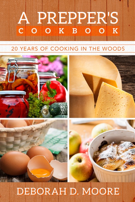 A Prepper's Cookbook: Twenty Years of Cooking in the Woods