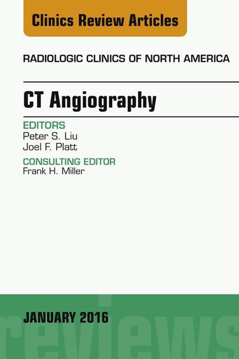 CT Angiography, An Issue of Radiologic Clinics of North America, E-Book