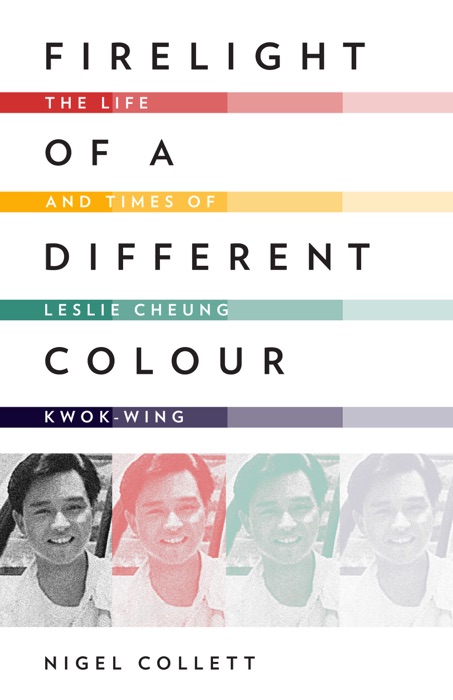 Firelight of a Different Colour: The Life and Times of Leslie Cheung Kwok-wing