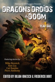 Dragons, Droids & Doom: Year One - Ken Liu, Mike Resnick, Cat Rambo & Piers Anthony by  Ken Liu, Mike Resnick, Cat Rambo & Piers Anthony PDF Download