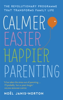 Calmer, Easier, Happier Parenting - Noël Janis-Norton