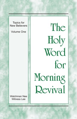 The Holy Word for Morning Revival - The Topics for New Believers, Volume 1