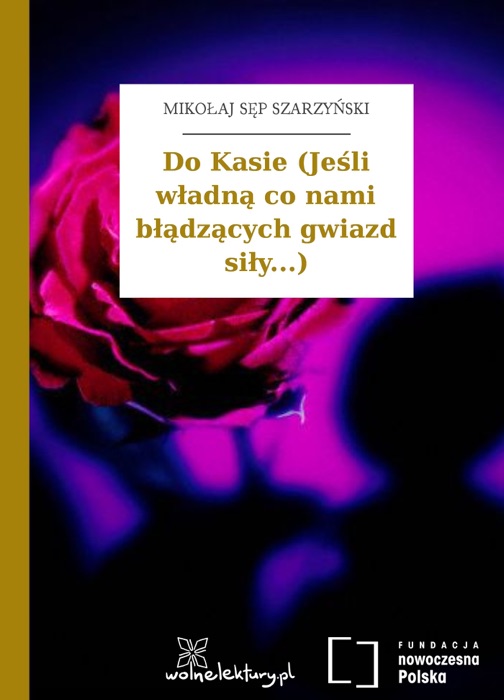 Do Kasie (Jeśli władną co nami błądzących gwiazd siły...)