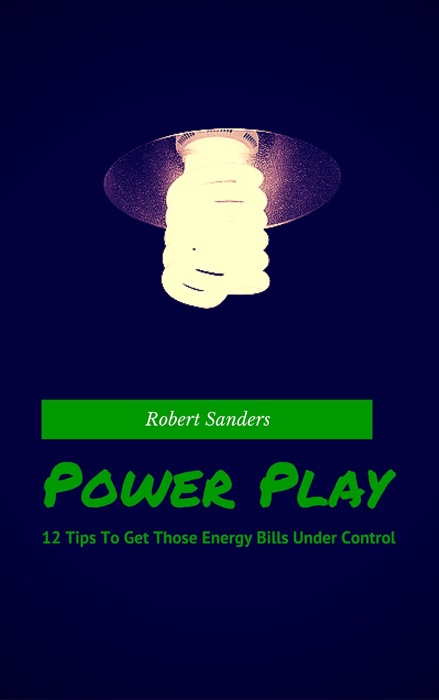 Power Play: 12 Tips To Get Those Energy Bills Under Control