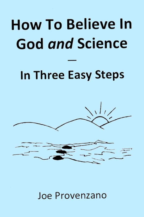 How to Believe in God and Science: In Three Easy Steps