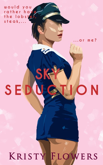 Sky Seduction: Lobster, Steak, or Me? (Erotic Comedy) (Sky High Airplane Stewardess Uniform Erotica)