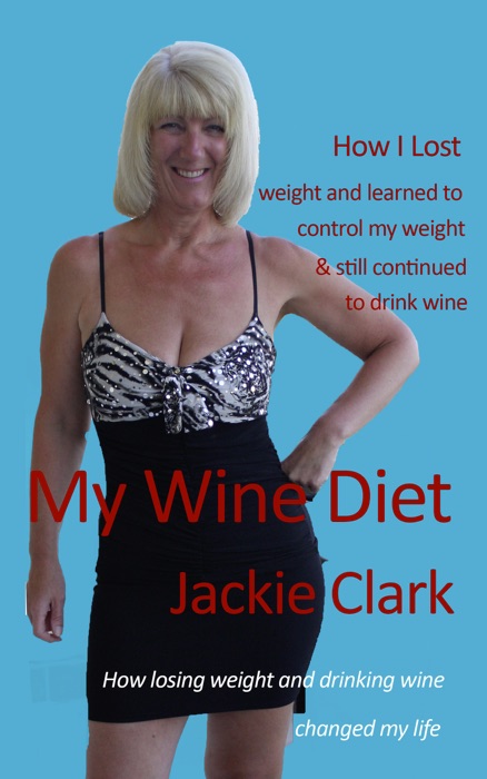 My Wine Diet: How Losing Weight And Drinking Wine Changed My Life