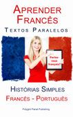Aprender Francês - Textos Paralelos (Português - Francês) Histórias Simples - Polyglot Planet Publishing