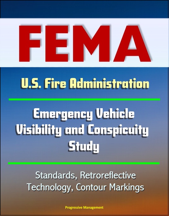 FEMA U.S. Fire Administration Emergency Vehicle Visibility and Conspicuity Study: Standards, Retroreflective Technology, Contour Markings