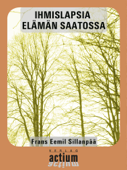 IHMISLAPSIA ELÄMÄN SAATOSSA - Frans Eemil Sillanpää