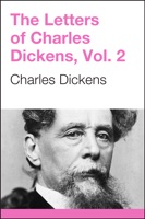 The Letters of Charles Dickens, Volume 2