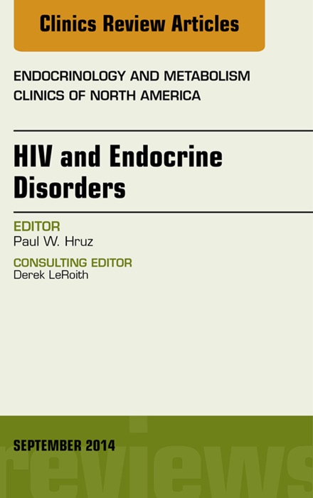 HIV and Endocrine Disorders, An Issue of Endocrinology and Metabolism Clinics of North America, E-Book