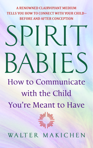 Read & Download Spirit Babies Book by Walter Makichen Online