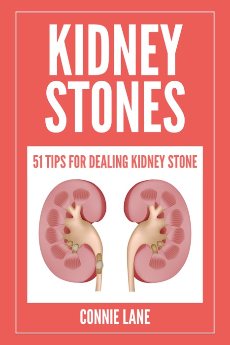 Kidney Stones : 51 Tips for Dealing Kidney Stone