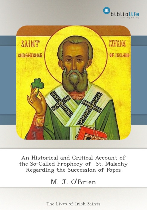 An Historical and Critical Account of the So-Called Prophecy of  St. Malachy Regarding the Succession of Popes